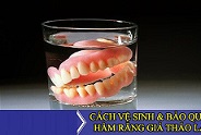 Làm thế nào để bảo quản răng giả tháo lắp